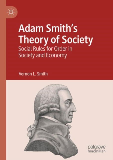 Cover for Vernon L. Smith · Adam Smith’s Theory of Society: Social Rules for Order in Society and Economy (Paperback Book) [2024 edition] (2024)