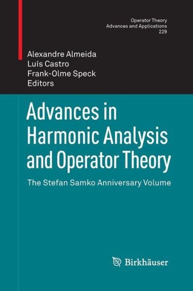 Cover for Frank-olme Speck · Advances in Harmonic Analysis and Operator Theory: The Stefan Samko Anniversary Volume - Operator Theory: Advances and Applications (Pocketbok) [2013 edition] (2015)