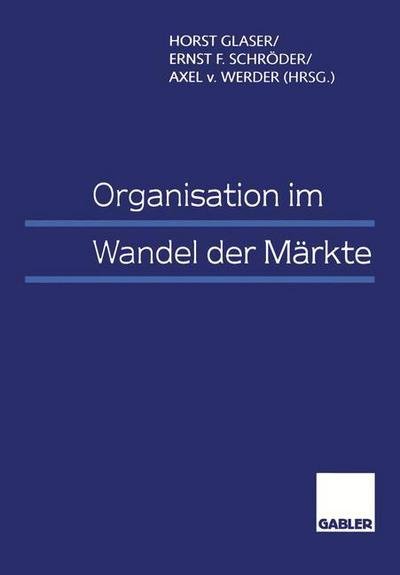 Cover for Horst Glaser · Organisation Im Wandel Der Markte (Pocketbok) [Softcover Reprint of the Original 1st 1998 edition] (2014)