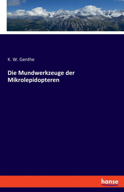 Cover for K W Genthe · Die Mundwerkzeuge der Mikrolepidopteren (Paperback Book) (2020)