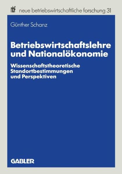 Cover for Gunther Schanz · Betriebswirtschaftslehre Und Nationaloekonomie: Wissenschaftstheoretische Standortbestimmungen Und Perspektiven - Neue Betriebswirtschaftliche Forschung (Nbf) (Paperback Book) [1984 edition] (1984)