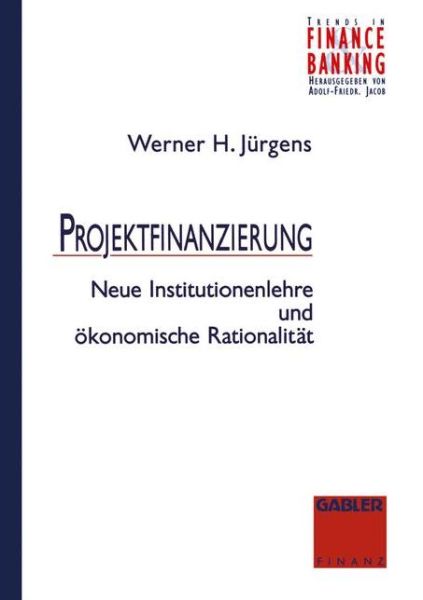 Cover for Werner Jurgens · Projektfinanzierung: Neue Institutionenlehre Und OEkonomische Rationalitat - Trends in Finance and Banking (Paperback Book) [1994 edition] (1994)