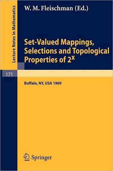 Set-valued Mappings, Selections and Topological Properties of 2x: Proceedings of the Conference Held at the State University of New York at Buffalo, May 8-10, 1969 - Lecture Notes in Mathematics - W M Fleischman - Livros - Springer-Verlag Berlin and Heidelberg Gm - 9783540052937 - 1970