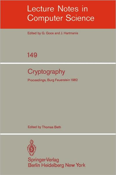 Cover for T Beth · Cryptography: Proceedings of the Workshop on Cryptography, Burg Feuerstein, Germany, March 29 - April 2, 1982 - Lecture Notes in Computer Science (Paperback Book) (1983)