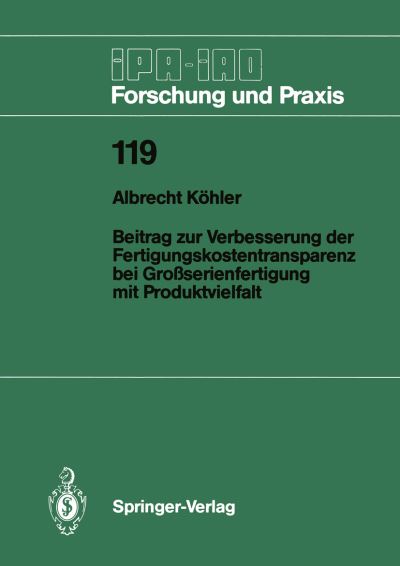 Cover for Albrecht Kohler · Beitrag zur Verbesserung der Fertigungskostentransparenz bei Grossserienfertigung mit Produktvielfalt - IPA-IAO - Forschung und Praxis (Paperback Book) [German edition] (1988)