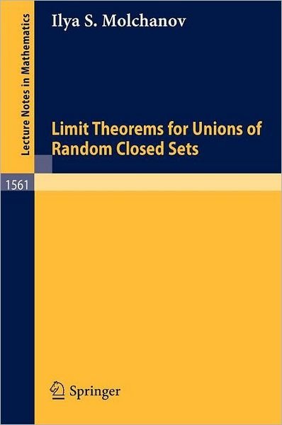 Limit Theorems for Unions of Random Closed Sets - Lecture Notes in Mathematics - Ilya S. Molchanov - Kirjat - Springer-Verlag Berlin and Heidelberg Gm - 9783540573937 - maanantai 29. marraskuuta 1993