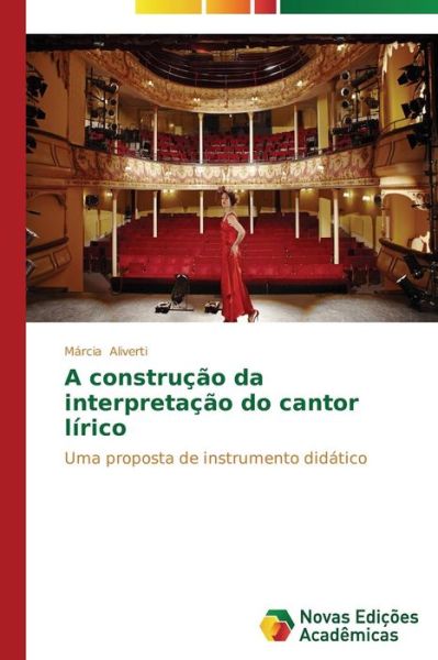 Cover for Márcia Aliverti · A Construção Da Interpretação Do Cantor Lírico: Uma Proposta De Instrumento Didático (Paperback Book) [Portuguese edition] (2014)