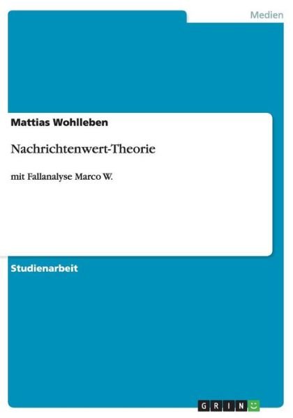 Nachrichtenwert-Theorie - Wohlleben - Books - GRIN Verlag - 9783640141937 - October 30, 2013