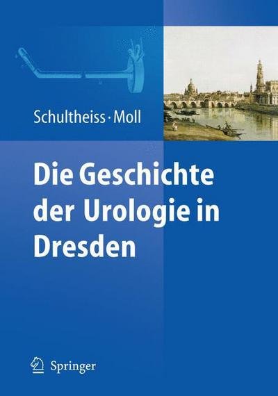 Cover for 9783642035944 · Die Geschichte der Urologie in Dresden (Hardcover bog) (2009)
