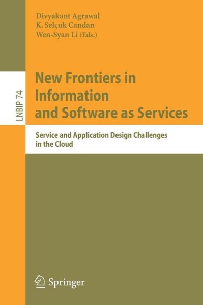 Cover for Divyakant Agrawal · New Frontiers in Information and Software as Services: Service and Application Design Challenges in the Cloud - Lecture Notes in Business Information Processing (Paperback Book) (2011)