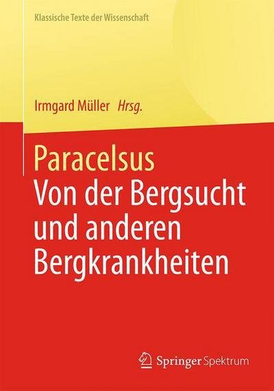 Cover for Paracelsus · Paracelsus: Von Der Bergsucht Und Anderen Bergkrankheiten [de Morbis Fossorum Metallicorum]. - Klassische Texte Der Wissenschaft (Taschenbuch) [2013 edition] (2014)