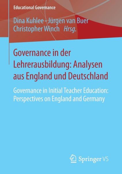 Cover for Dina Kuhlee · Governance in Der Lehrerausbildung: Analysen Aus England Und Deutschland: Governance in Initial Teacher Education: Perspectives on England and Germany - Educational Governance (Paperback Book) [2015 edition] (2014)