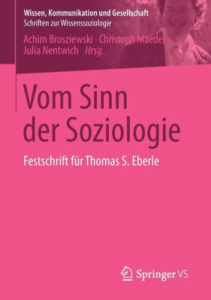 Cover for Achim Brosziewski · Vom Sinn Der Soziologie: Festschrift Fur Thomas S. Eberle - Wissen, Kommunikation Und Gesellschaft (Paperback Book) [2015 edition] (2015)