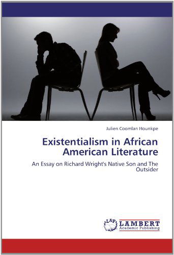 Cover for Julien Coomlan Hounkpe · Existentialism in African American Literature: an Essay on Richard Wright's Native Son and the Outsider (Paperback Book) (2012)