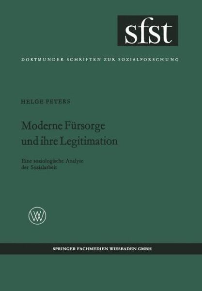 Helge Peters · Moderne Fursorge Und Ihre Legitimation: Eine Soziologische Analyse Der Sozialarbeit - Dortmunder Schriften Zur Sozialforschung (Paperback Book) [1968 edition] (1968)