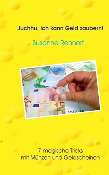 Cover for Susanne Rennert · Juchhu, Ich Kann Geld Zaubern (Paperback Book) [German edition] (2014)