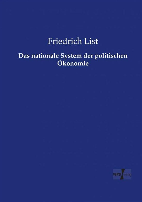 Das nationale System der politischen OEkonomie - Friedrich List - Bøger - Vero Verlag - 9783737216937 - November 12, 2019