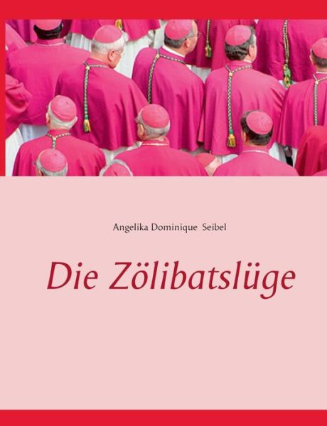 Cover for Angelika Dominique Seibel · Die Zölibatslüge (Paperback Book) [German edition] (2014)