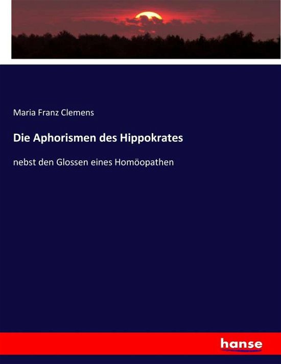 Die Aphorismen des Hippokrates - Clemens - Bücher -  - 9783744638937 - 24. Februar 2017