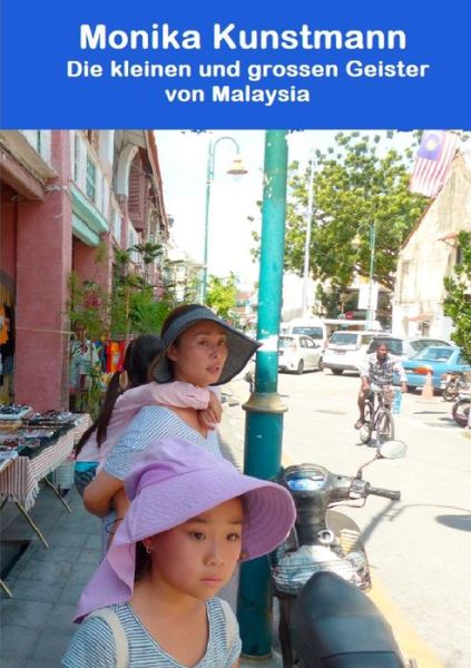 Cover for Monika Kunstmann · Die Kleinen Und GroÃ¯Â¿Â½en Geister Von Malaysia (Paperback Book) (2018)