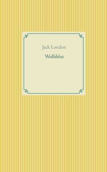 Wolfsblut - Jack London - Books - Books on Demand - 9783751919937 - April 24, 2020