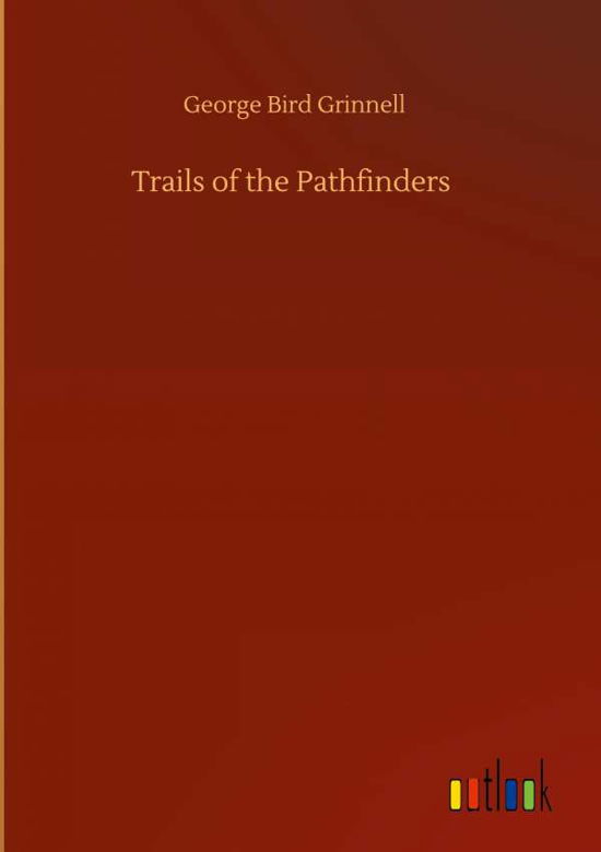 Cover for George Bird Grinnell · Trails of the Pathfinders (Hardcover Book) (2020)