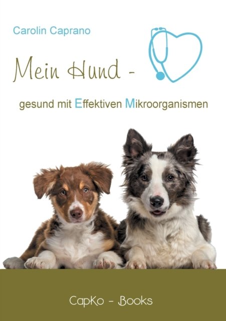 Cover for Carolin Caprano · Mein Hund - gesund mit Effektiven Mikroorganismen (Paperback Bog) (2021)