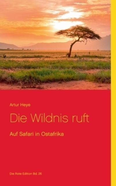 Cover for Artur Heye · Die Wildnis ruft: Auf Safari in Ostafrika (Paperback Bog) (2021)