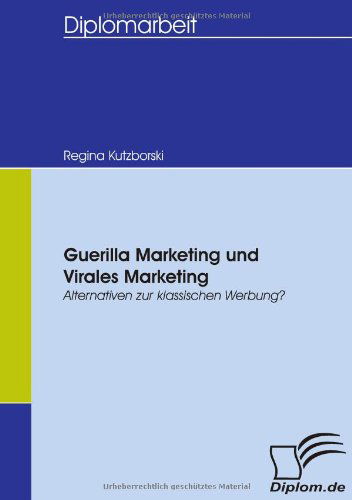 Guerilla Marketing Und Virales Marketing - Regina Kutzborski - Książki - Diplomica Verlag GmbH - 9783836654937 - 4 stycznia 2008