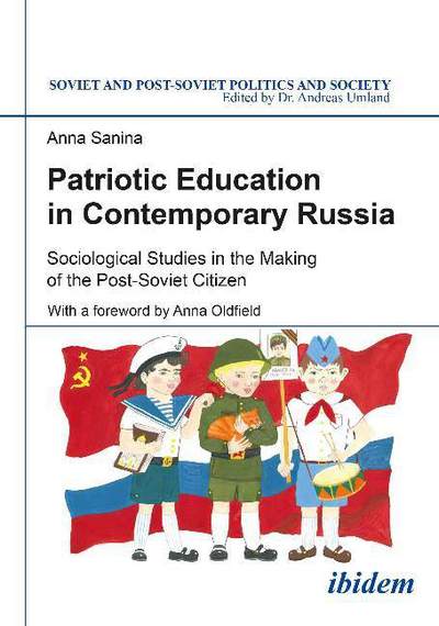 Cover for Anna Sanina · Patriotic Education in Contemporary Russia: Sociological Studies in the Making of the Post-Soviet Citizen - Soviet and Post-Soviet Politics and Society (Paperback Book) [New edition] (2017)