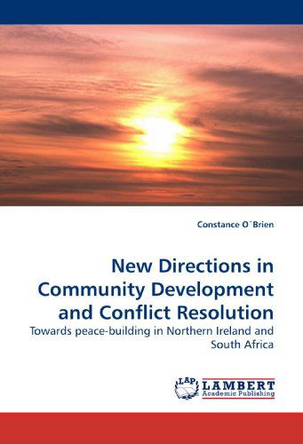 Constance O'brien · New Directions in Community Development and Conflict Resolution: Towards Peace-building in Northern Ireland and South Africa (Paperback Book) (2010)