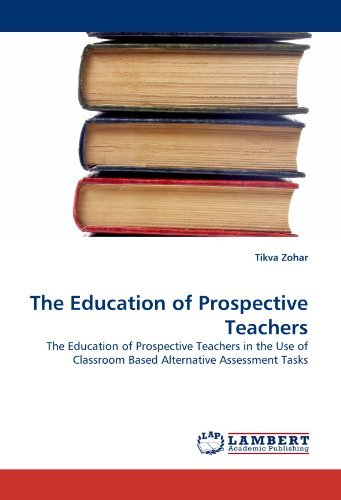 Cover for Tikva Zohar · The Education of Prospective Teachers: the Education of Prospective Teachers in the Use of Classroom Based Alternative Assessment Tasks (Paperback Bog) (2010)