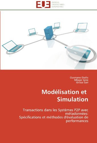 Cover for Idrissa Sarr · Modélisation et   Simulation: Transactions Dans Les Systèmes P2p Avec Métadonnées:  Spécifications et Méthodes D'évaluation De Performances (Pocketbok) [French edition] (2018)