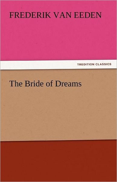 Cover for Frederik Van Eeden · The Bride of Dreams (Tredition Classics) (Pocketbok) (2011)