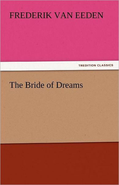 Cover for Frederik Van Eeden · The Bride of Dreams (Tredition Classics) (Pocketbok) (2011)