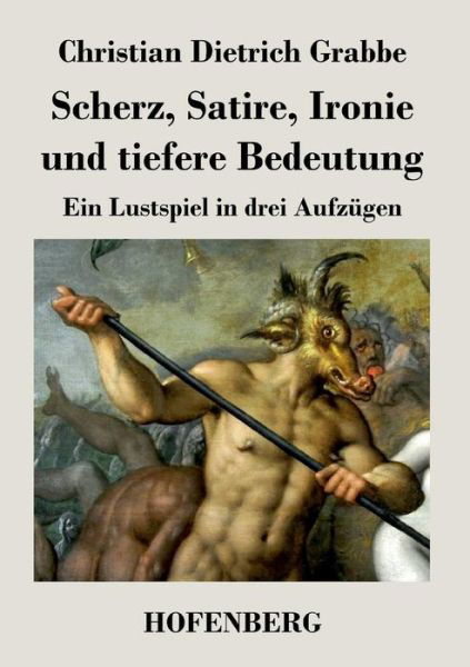 Cover for Christian Dietrich Grabbe · Scherz, Satire, Ironie Und Tiefere Bedeutung (Taschenbuch) (2015)