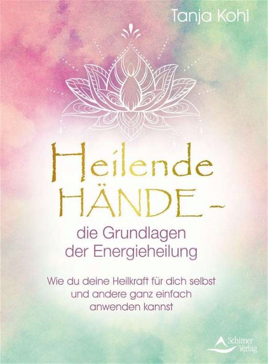 Cover for Tanja Kohl · Heilende Hände - die Grundlagen der Energieheilung (Hardcover bog) (2021)