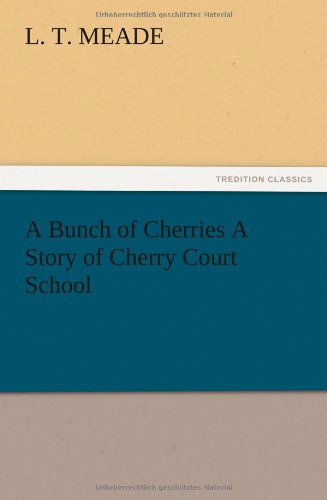 Cover for L. T. Meade · A Bunch of Cherries a Story of Cherry Court School (Paperback Book) (2012)