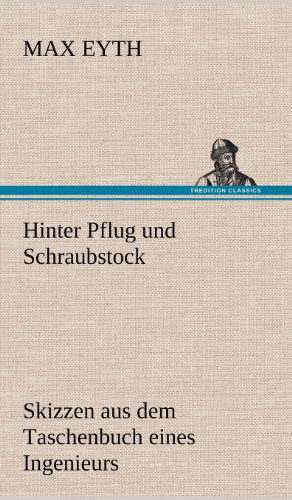 Cover for Max Eyth · Hinter Pflug Und Schraubstock (Hardcover Book) [German edition] (2012)