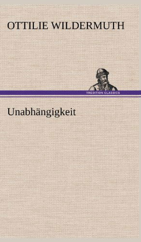 Cover for Ottilie Wildermuth · Unabhangigkeit (Gebundenes Buch) [German edition] (2012)