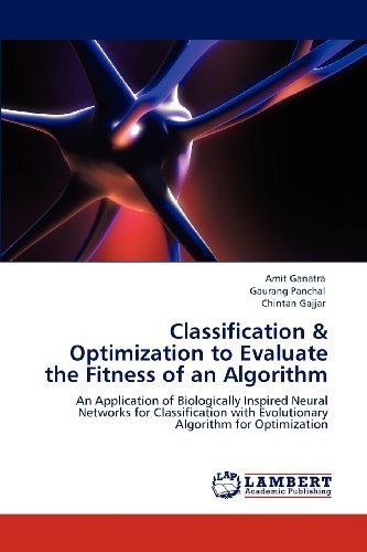 Chintan Gajjar · Classification  & Optimization to Evaluate the Fitness of an Algorithm: an Application of Biologically Inspired Neural Networks for Classification with Evolutionary Algorithm for Optimization (Paperback Book) (2012)