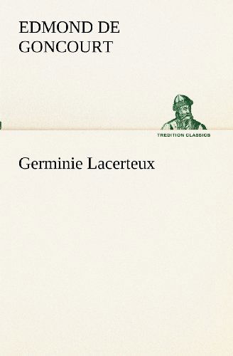 Cover for Edmond De Goncourt · Germinie Lacerteux (Tredition Classics) (French Edition) (Paperback Book) [French edition] (2012)