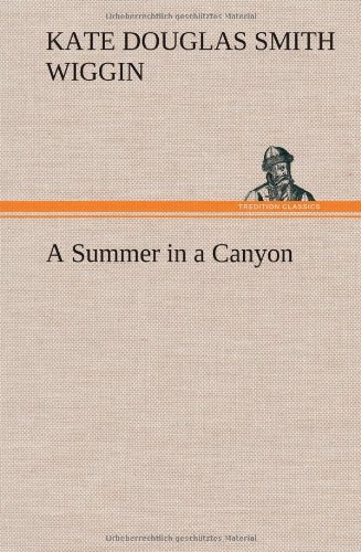 Cover for Kate Douglas Smith Wiggin · A Summer in a Canyon (Hardcover Book) (2012)