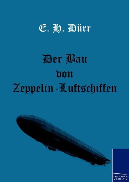 Cover for E H Durr · Der Bau von Zeppelin-Luftschiffen (Paperback Bog) [German edition] (2010)
