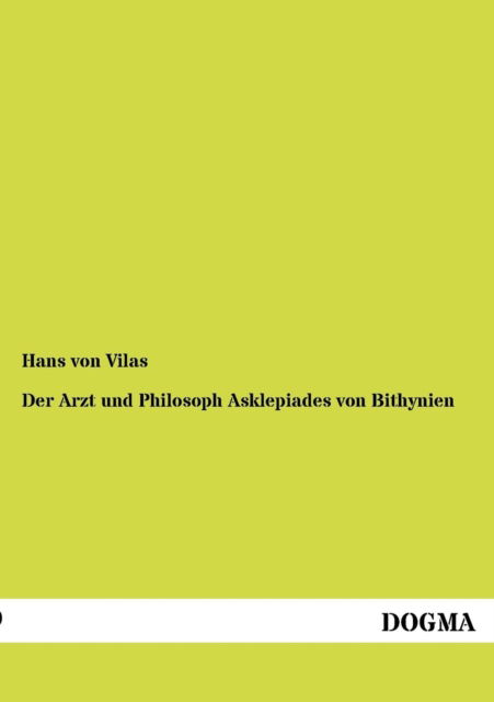 Cover for Hans Von Vilas · Der Arzt und Philosoph Asklepiades von Bithynien (Paperback Book) [German, 1 edition] (2012)