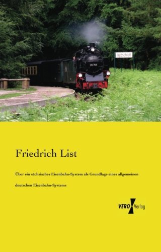 Cover for Friedrich List · Ueber Ein Saechsisches Eisenbahn-system: Als Grundlage Eines Allgemeinen Deutschen Eisenbahn-systems (Taschenbuch) [German edition] (2019)