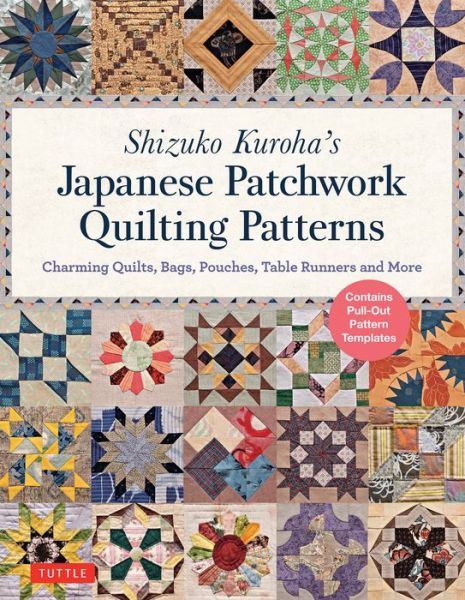 Cover for Shizuko Kuroha · Shizuko Kuroha's Japanese Patchwork Quilting Patterns: Charming Quilts, Bags, Pouches, Table Runners and More (Paperback Bog) (2019)