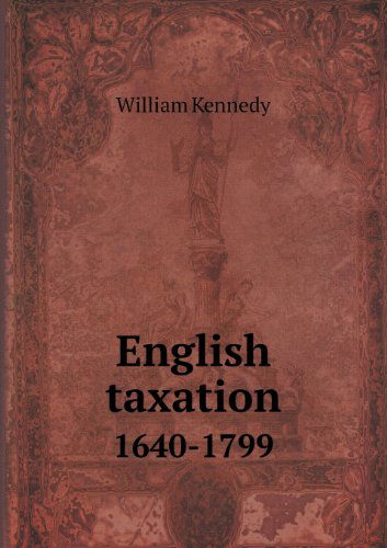 Cover for William Kennedy · English Taxation 1640-1799 (Paperback Book) (2013)