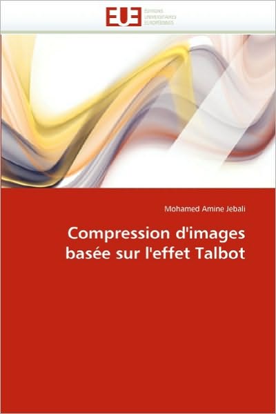 Cover for Mohamed Amine Jebali · Compression D'images Basée Sur L'effet Talbot (Paperback Book) (2018)