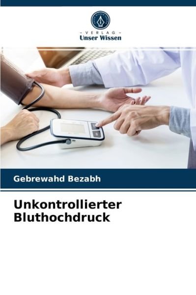 Cover for Gebrewahd Bezabh · Unkontrollierter Bluthochdruck (Paperback Book) (2020)